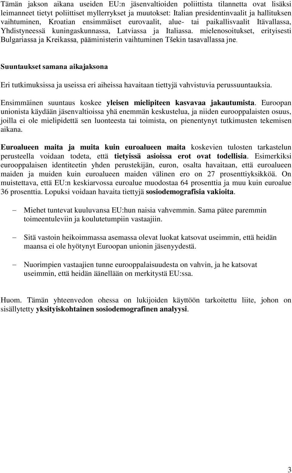 mielenosoitukset, erityisesti Bulgariassa ja Kreikassa, pääministerin vaihtuminen Tšekin tasavallassa jne.