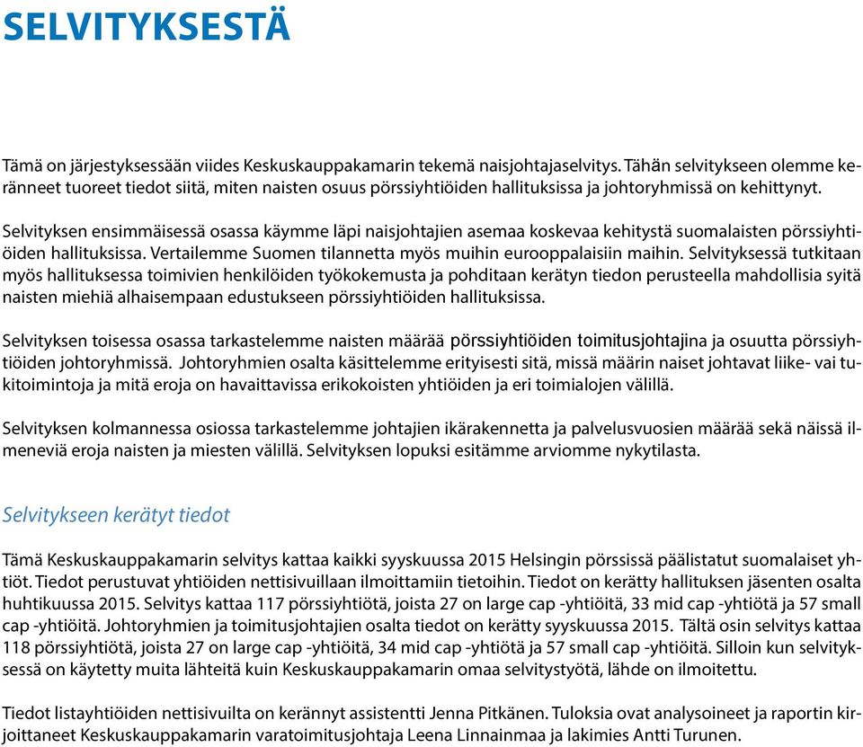 Selvityksen ensimmäisessä osassa käymme läpi naisjohtajien asemaa koskevaa kehitystä suomalaisten pörssiyhtiöiden hallituksissa. Vertailemme Suomen tilannetta myös muihin eurooppalaisiin maihin.