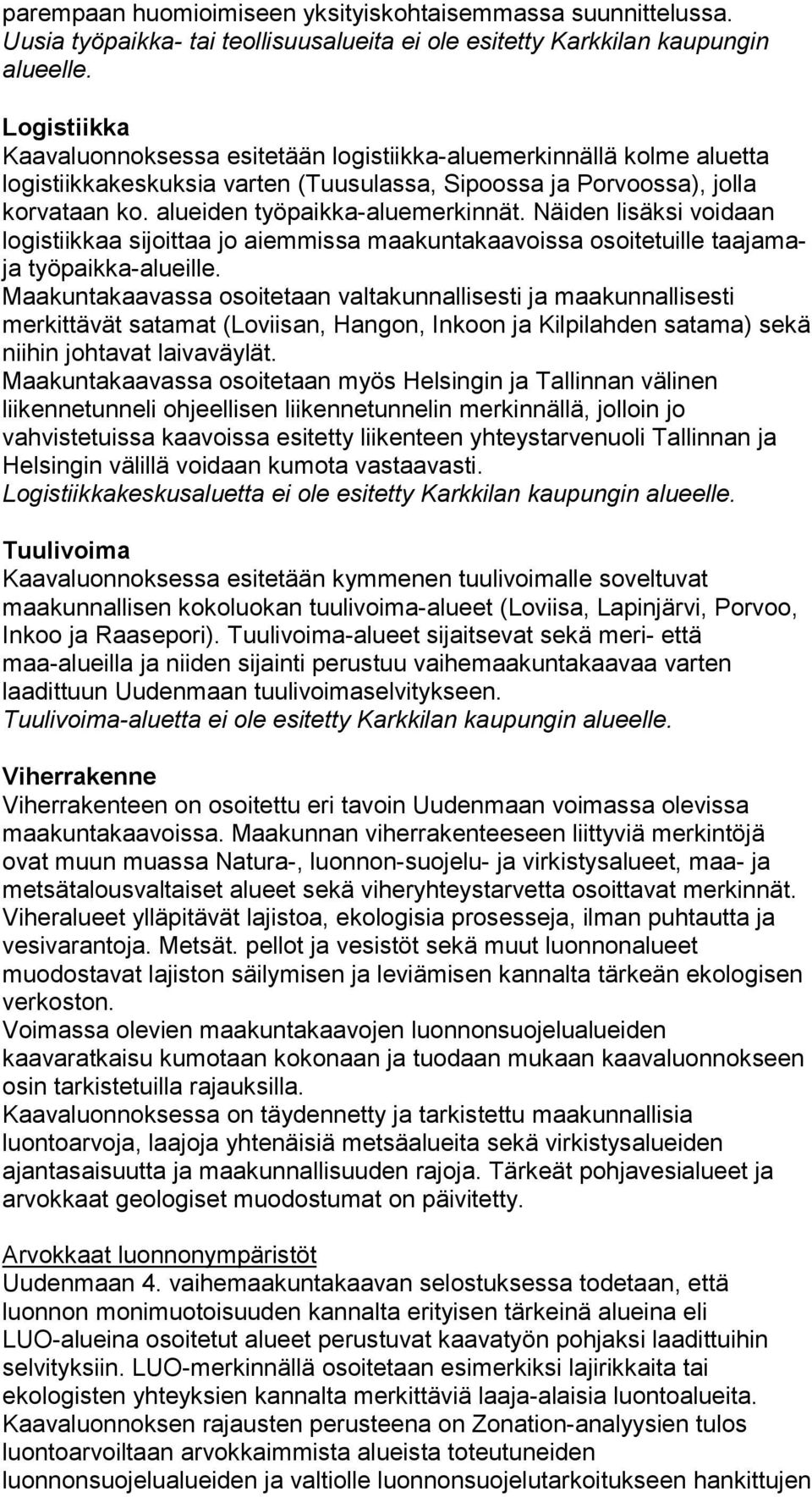 Näiden lisäksi voidaan logistiikkaa sijoittaa jo aiemmissa maakuntakaavoissa osoitetuille taajamaja työpaikka-alueille.