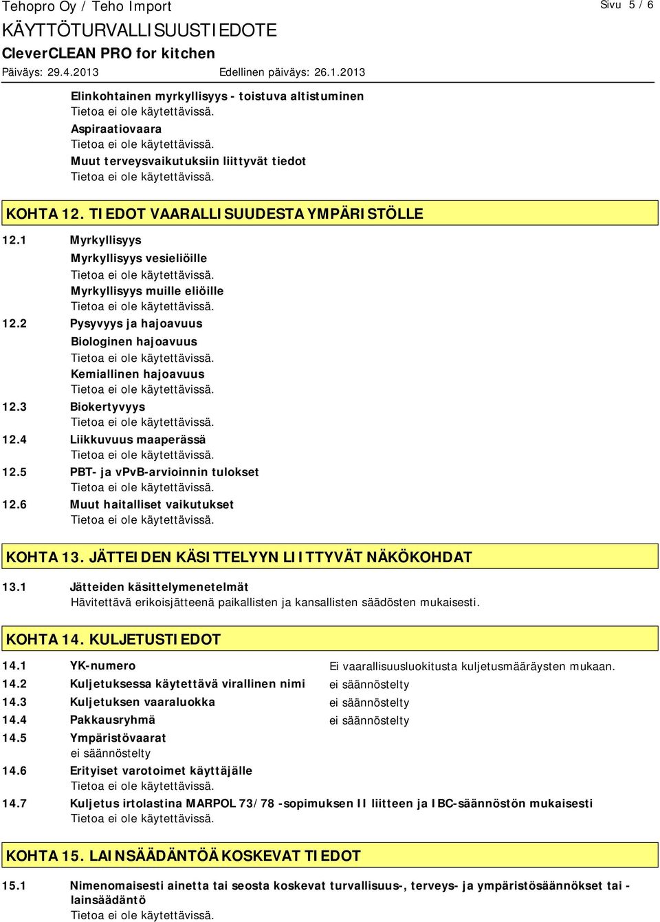 5 PBT- ja vpvb-arvioinnin tulokset 12.6 Muut haitalliset vaikutukset KOHTA 13. JÄTTEIDEN KÄSITTELYYN LIITTYVÄT NÄKÖKOHDAT 13.