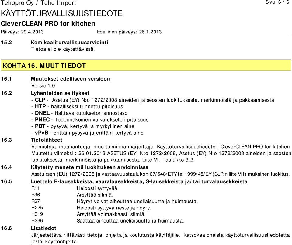 1 Muutokset edelliseen versioon Versio 1.0. 16.