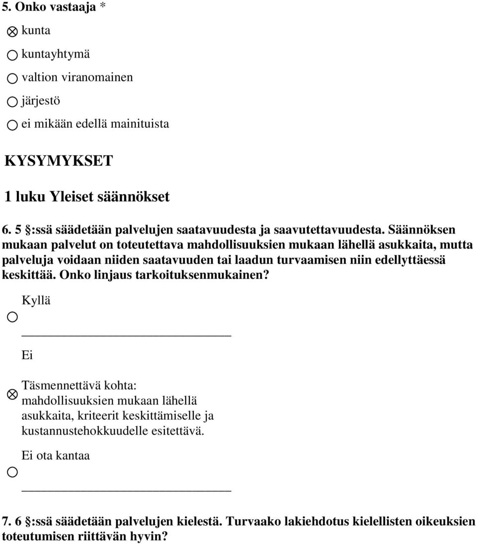 Säännöksen mukaan palvelut on toteutettava mahdollisuuksien mukaan lähellä asukkaita, mutta palveluja voidaan niiden saatavuuden tai laadun turvaamisen niin