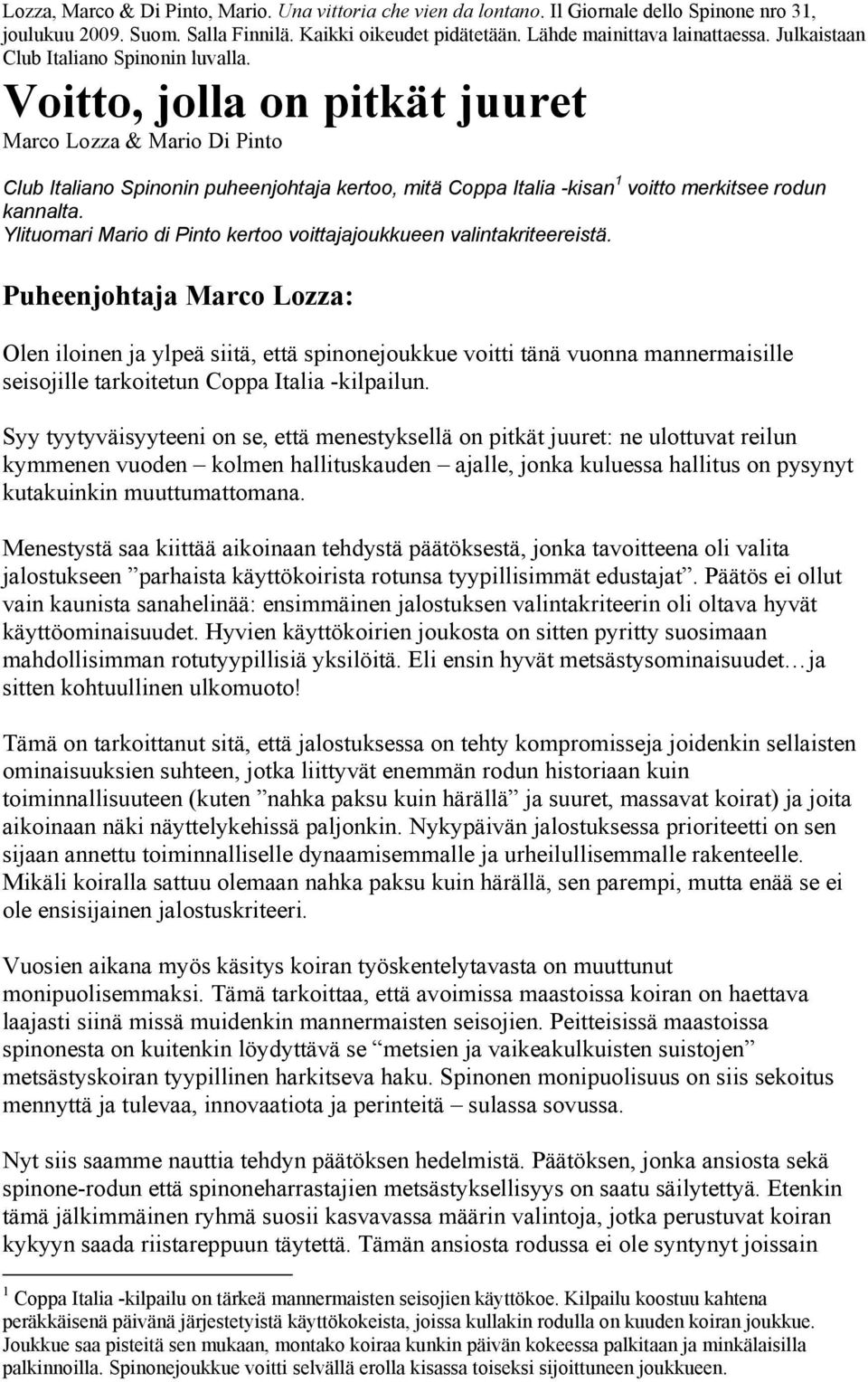 Puheenjohtaja Marco Lozza: Olen iloinen ja ylpeä siitä, että spinonejoukkue voitti tänä vuonna mannermaisille seisojille tarkoitetun Coppa Italia -kilpailun.