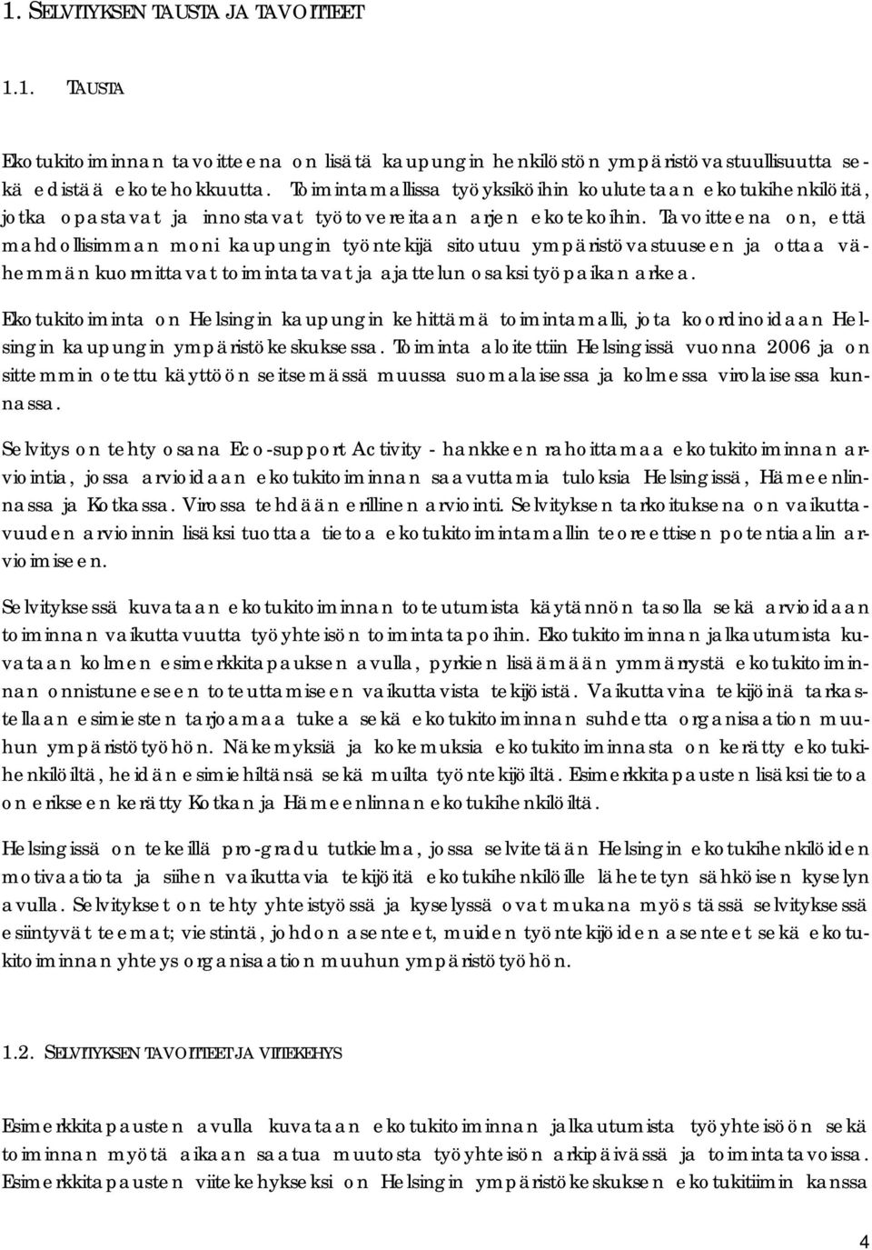 Tavoitteena on, että mahdollisimman moni kaupungin työntekijä sitoutuu ympäristövastuuseen ja ottaa vähemmän kuormittavat toimintatavat ja ajattelun osaksi työpaikan arkea.