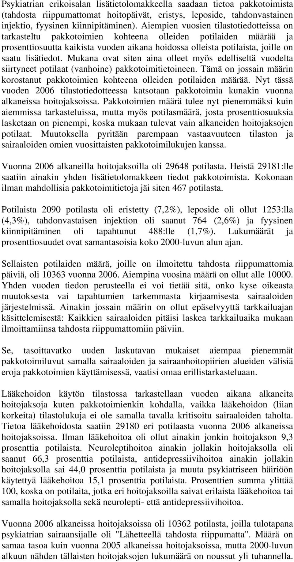 lisätiedot. Mukana ovat siten aina olleet myös edelliseltä vuodelta siirtyneet potilaat (vanhoine) pakkotoimitietoineen.