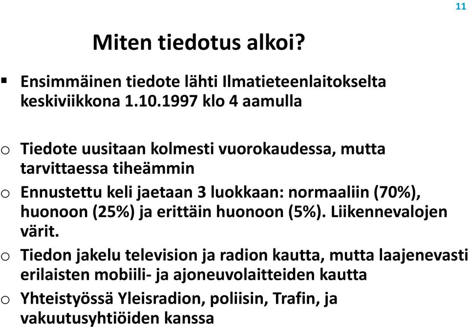 luokkaan: normaaliin (70%), huonoon (25%) ja erittäin huonoon (5%). Liikennevalojen värit.