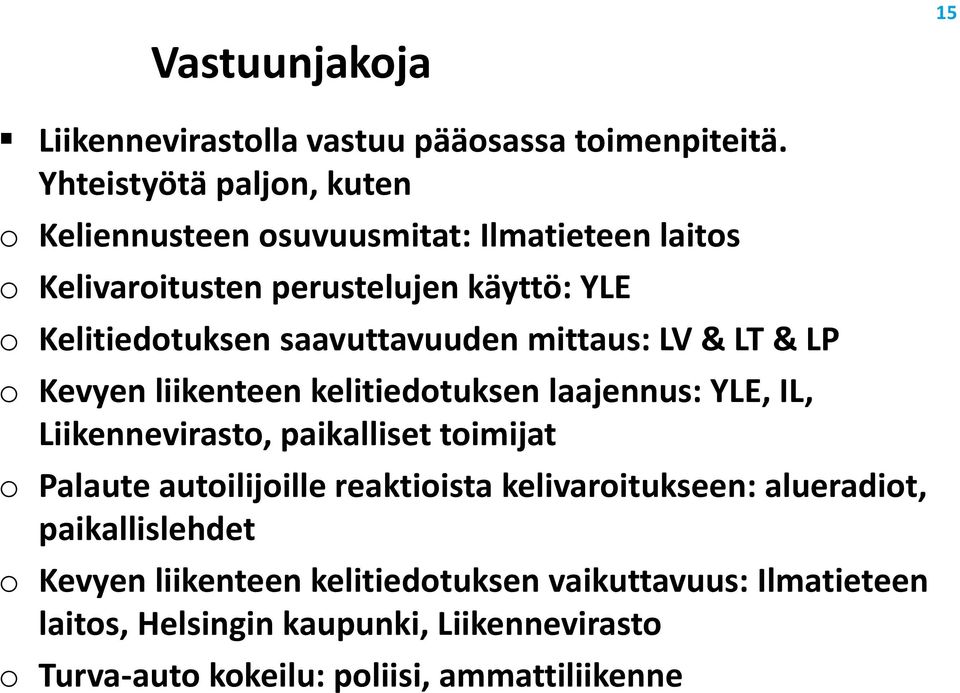 saavuttavuuden mittaus: LV & LT & LP o Kevyen liikenteen kelitiedotuksen laajennus: YLE, IL, Liikennevirasto, paikalliset toimijat o Palaute