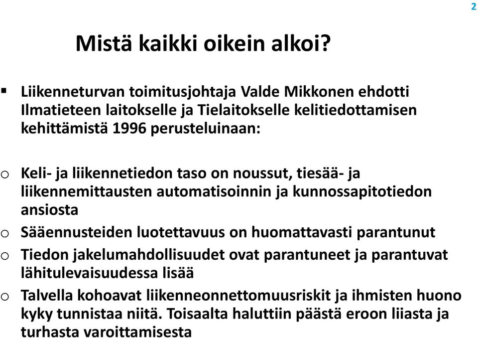 o Keli- ja liikennetiedon taso on noussut, tiesää- ja liikennemittausten automatisoinnin ja kunnossapitotiedon ansiosta o Sääennusteiden