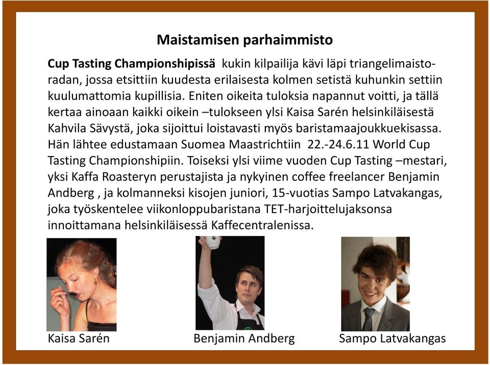 Hän lähtee edustamaan Suomea Maastrichtiin 22. 24.6.11 World Cup Tasting Championshipiin.