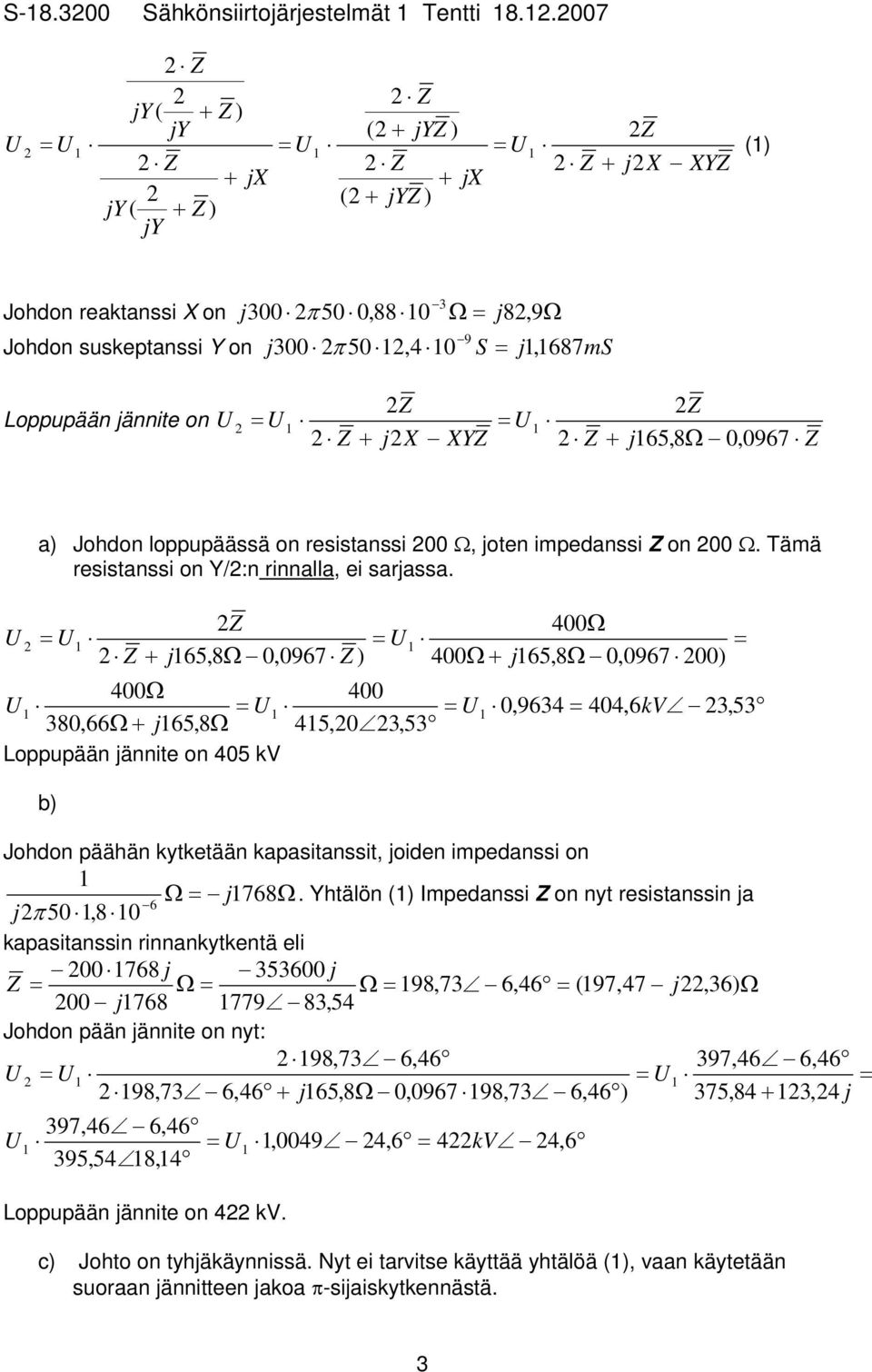 loppupäässä on rsistnssi Ω, otn impdnssi Z on Ω. Tämä rsistnssi on Y/:n rinnll, i srss.