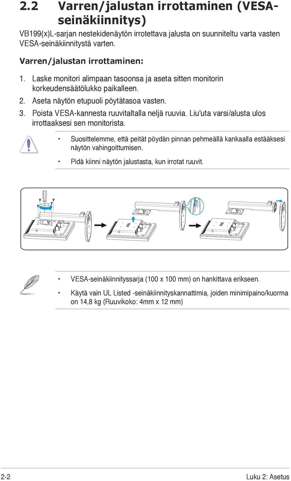 Liu'uta varsi/alusta ulos irrottaaksesi sen monitorista. Suosittelemme, että peität pöydän pinnan pehmeällä kankaalla estääksesi näytön vahingoittumisen.