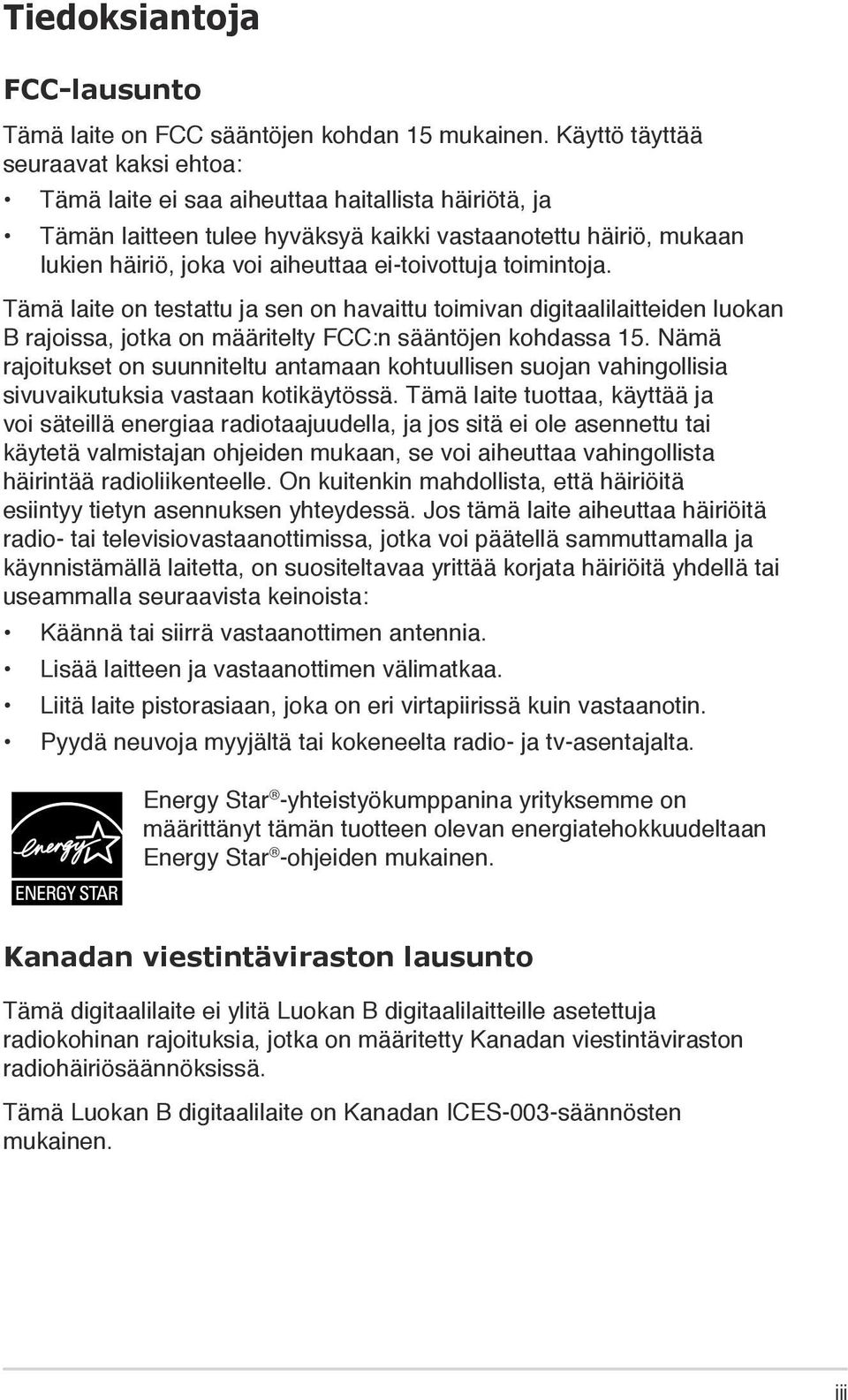 ei-toivottuja toimintoja. Tämä laite on testattu ja sen on havaittu toimivan digitaalilaitteiden luokan B rajoissa, jotka on määritelty FCC:n sääntöjen kohdassa 15.