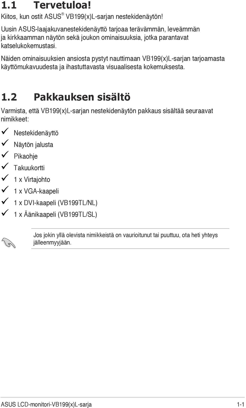 Näiden ominaisuuksien ansiosta pystyt nauttimaan VB199(x)L-sarjan tarjoamasta käyttömukavuudesta ja ihastuttavasta visuaalisesta kokemuksesta. 1.