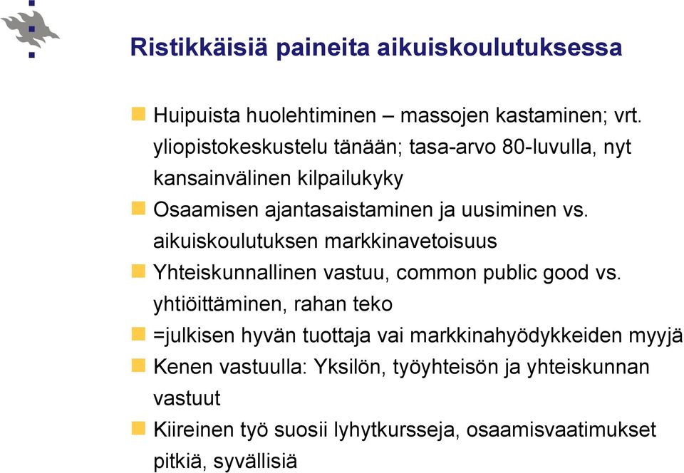 aikuiskoulutuksen markkinavetoisuus Yhteiskunnallinen vastuu, common public good vs.