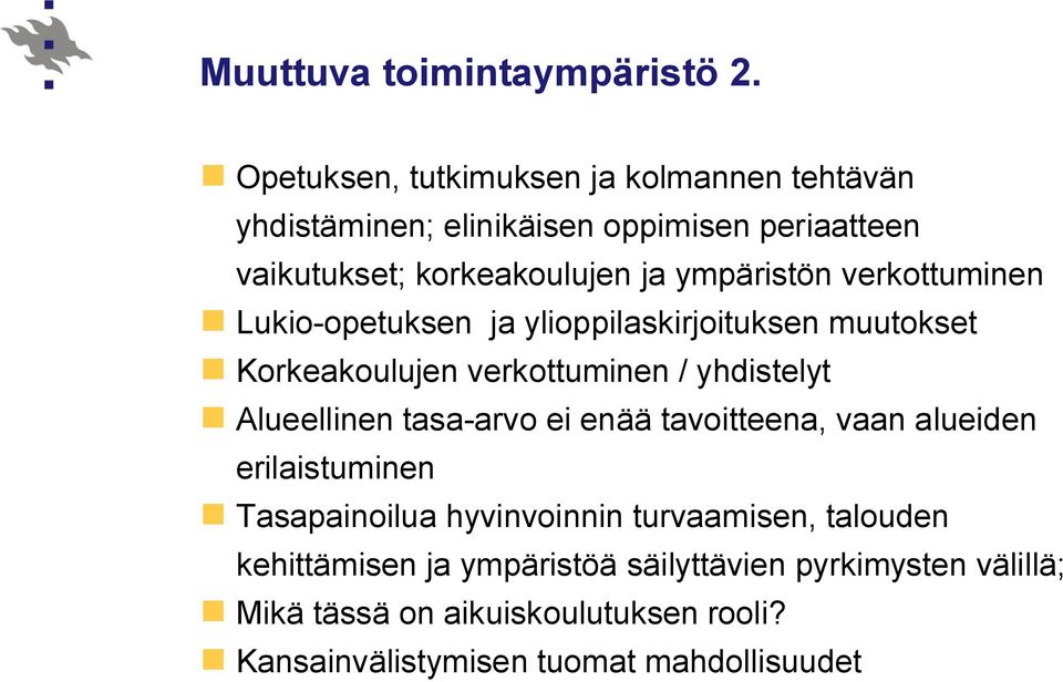 ympäristön verkottuminen Lukio-opetuksen ja ylioppilaskirjoituksen muutokset Korkeakoulujen verkottuminen / yhdistelyt Alueellinen