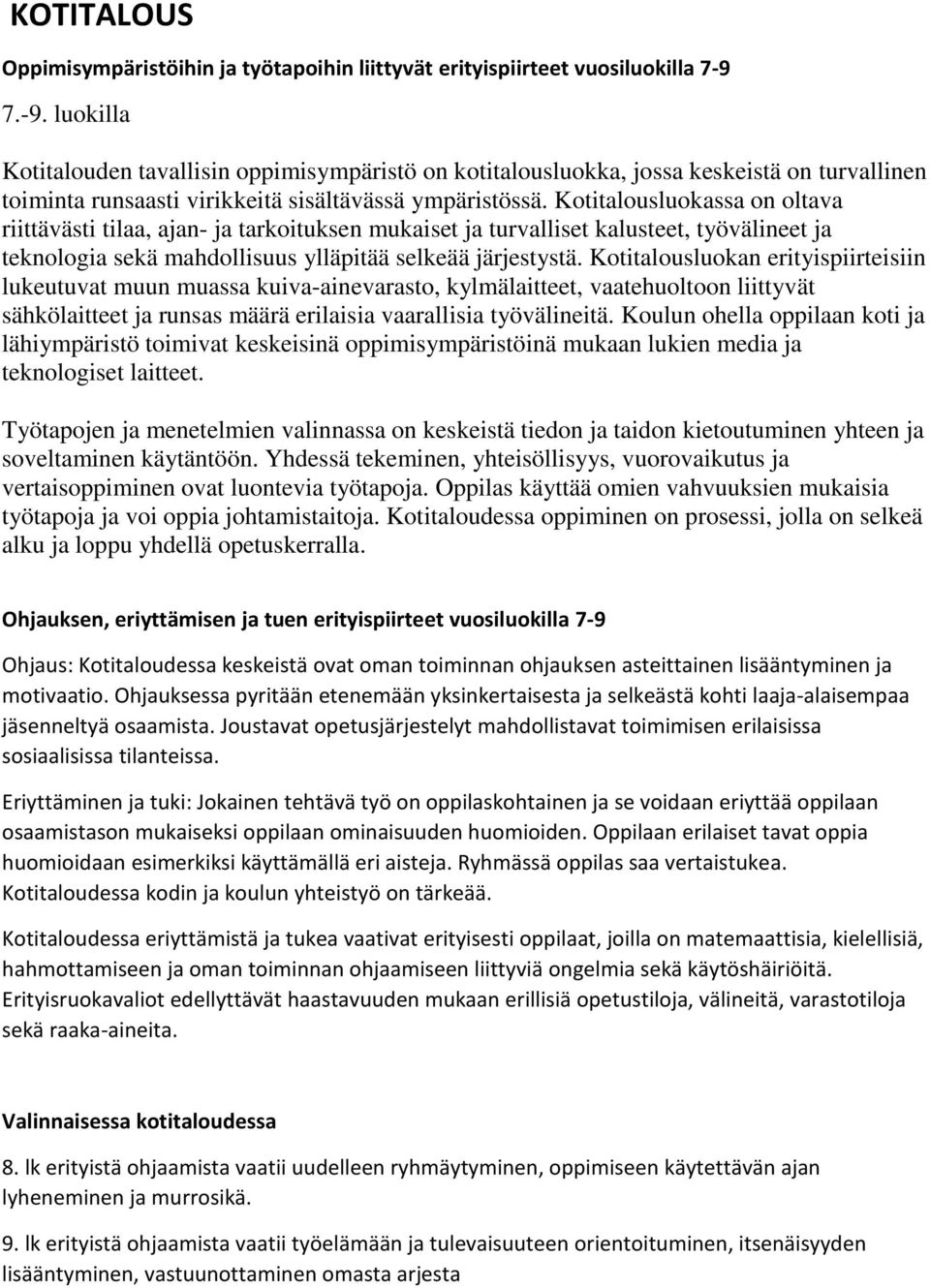 Kotitalousluokassa on oltava riittävästi tilaa, ajan- ja tarkoituksen mukaiset ja turvalliset kalusteet, työvälineet ja teknologia sekä mahdollisuus ylläpitää selkeää järjestystä.