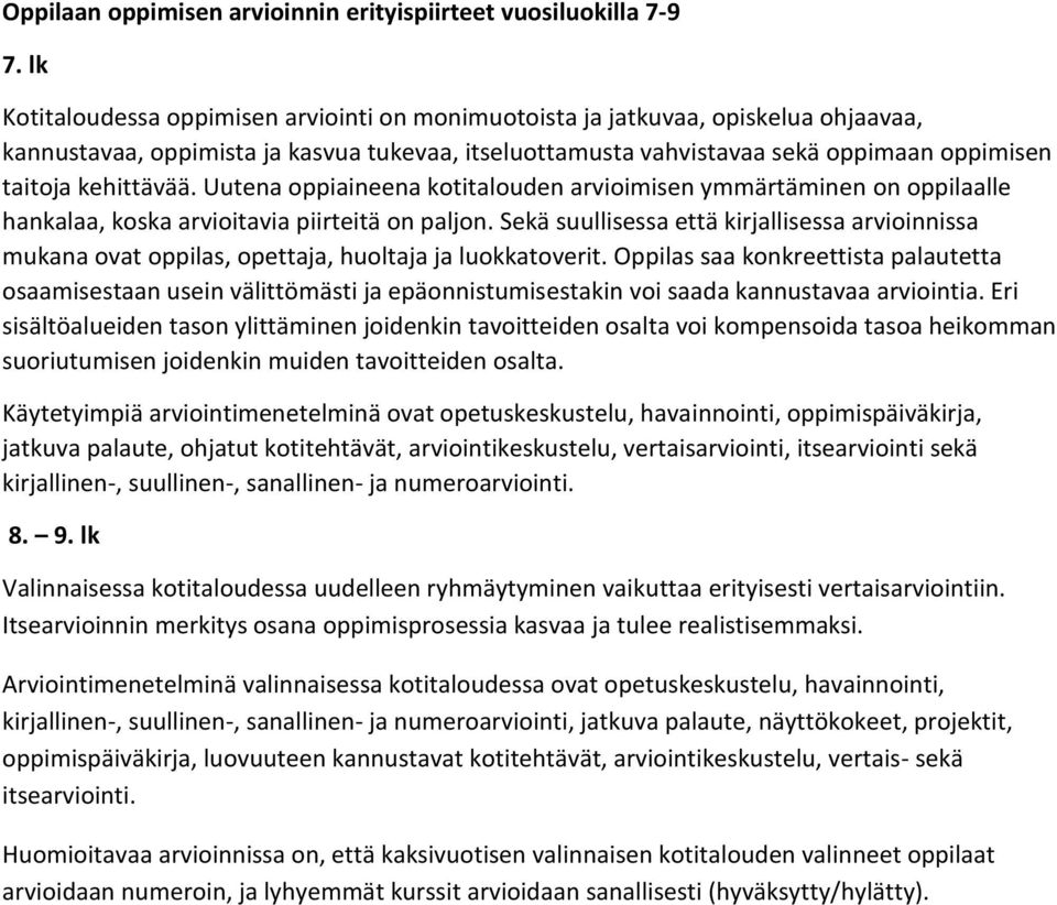 kehittävää. Uutena oppiaineena kotitalouden arvioimisen ymmärtäminen on oppilaalle hankalaa, koska arvioitavia piirteitä on paljon.