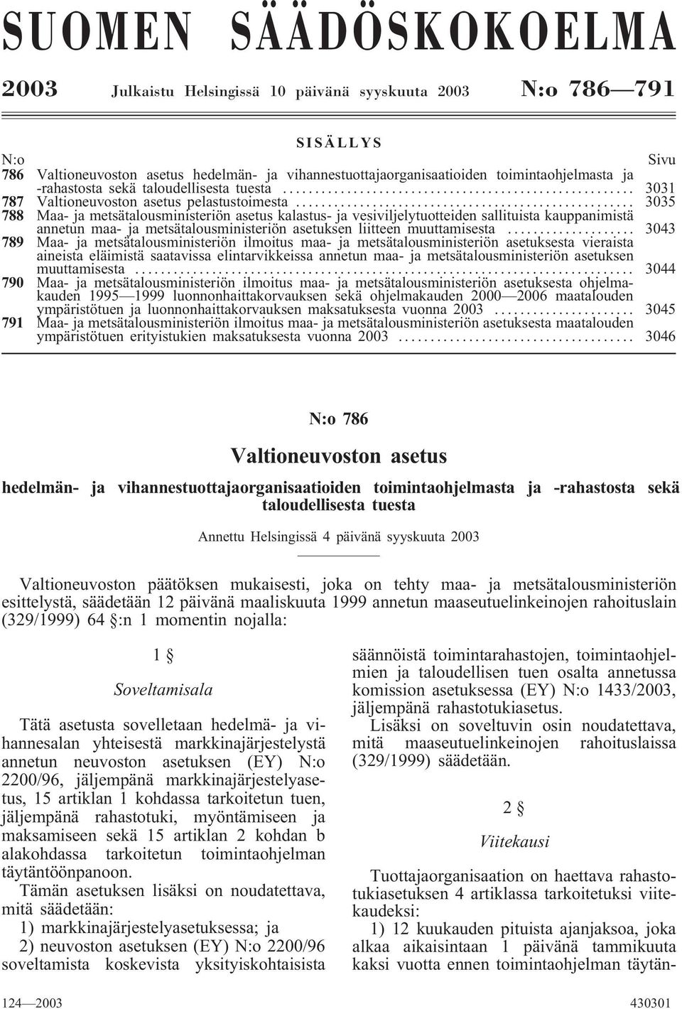 .. 3035 788 Maa- ja metsätalousministeriön asetus kalastus- ja vesiviljelytuotteiden sallituista kauppanimistä annetun maa- ja metsätalousministeriön asetuksen liitteen muuttamisesta.