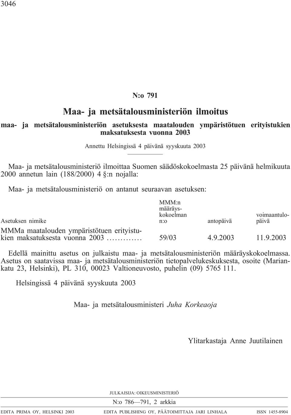 asetuksen: MMM:n määräyskokoelman n:o voimaantulopäivä Asetuksen nimike antopäivä MMMa maatalouden ympäristötuen erityistukien maksatuksesta vuonna 2003... 59/