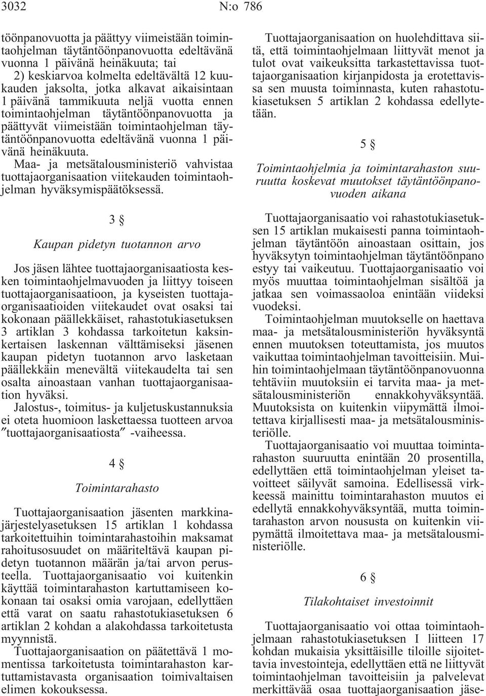 heinäkuuta. Maa- ja metsätalousministeriö vahvistaa tuottajaorganisaation viitekauden toimintaohjelman hyväksymispäätöksessä.