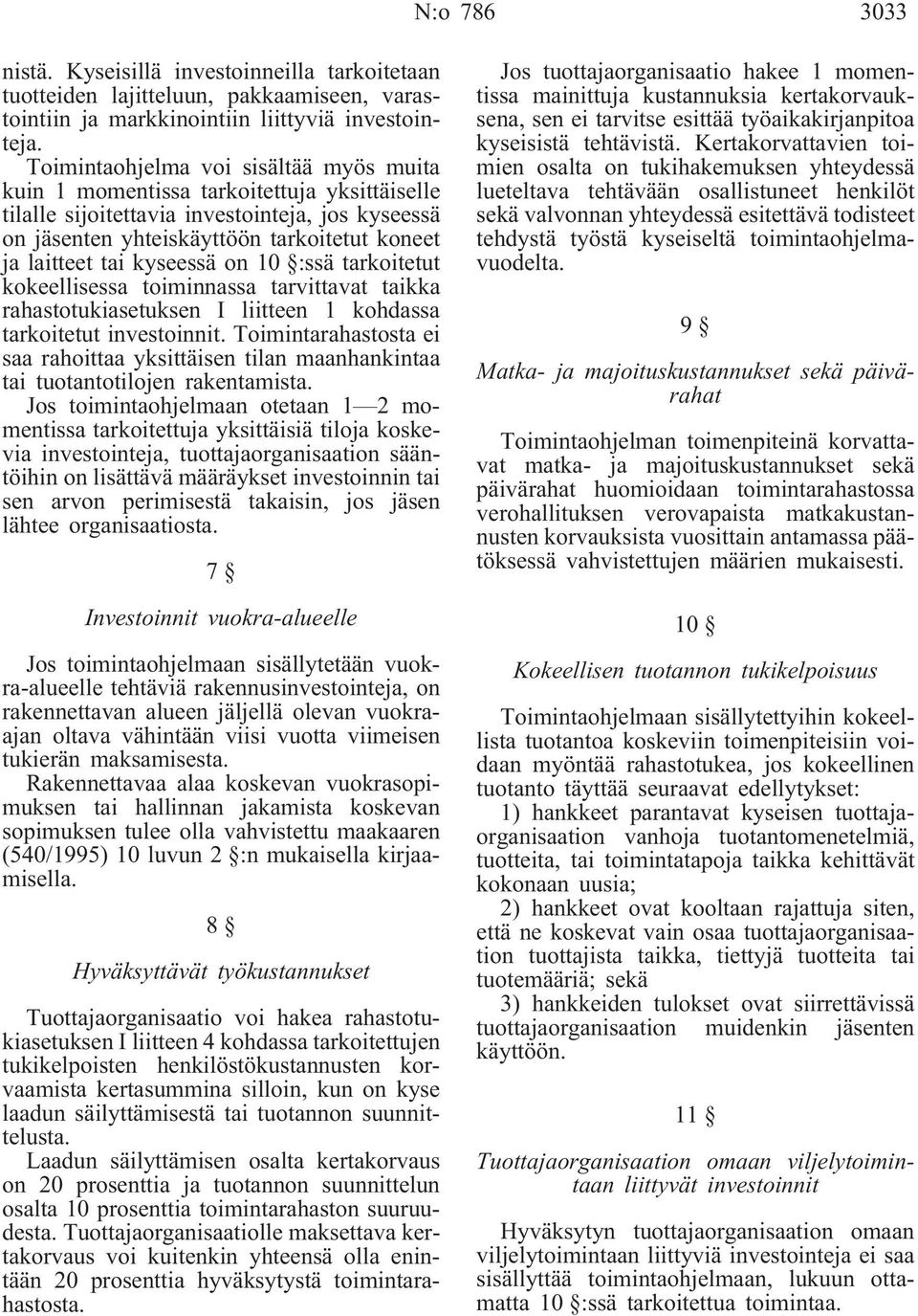 kyseessä on 10 :ssä tarkoitetut kokeellisessa toiminnassa tarvittavat taikka rahastotukiasetuksen I liitteen 1 kohdassa tarkoitetut investoinnit.