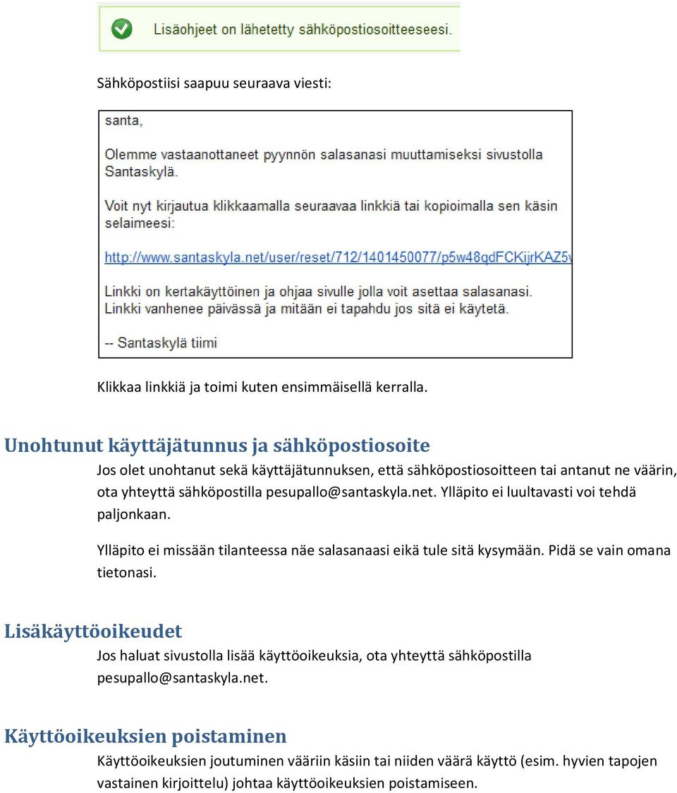 pesupallo@santaskyla.net. Ylläpito ei luultavasti voi tehdä paljonkaan. Ylläpito ei missään tilanteessa näe salasanaasi eikä tule sitä kysymään. Pidä se vain omana tietonasi.