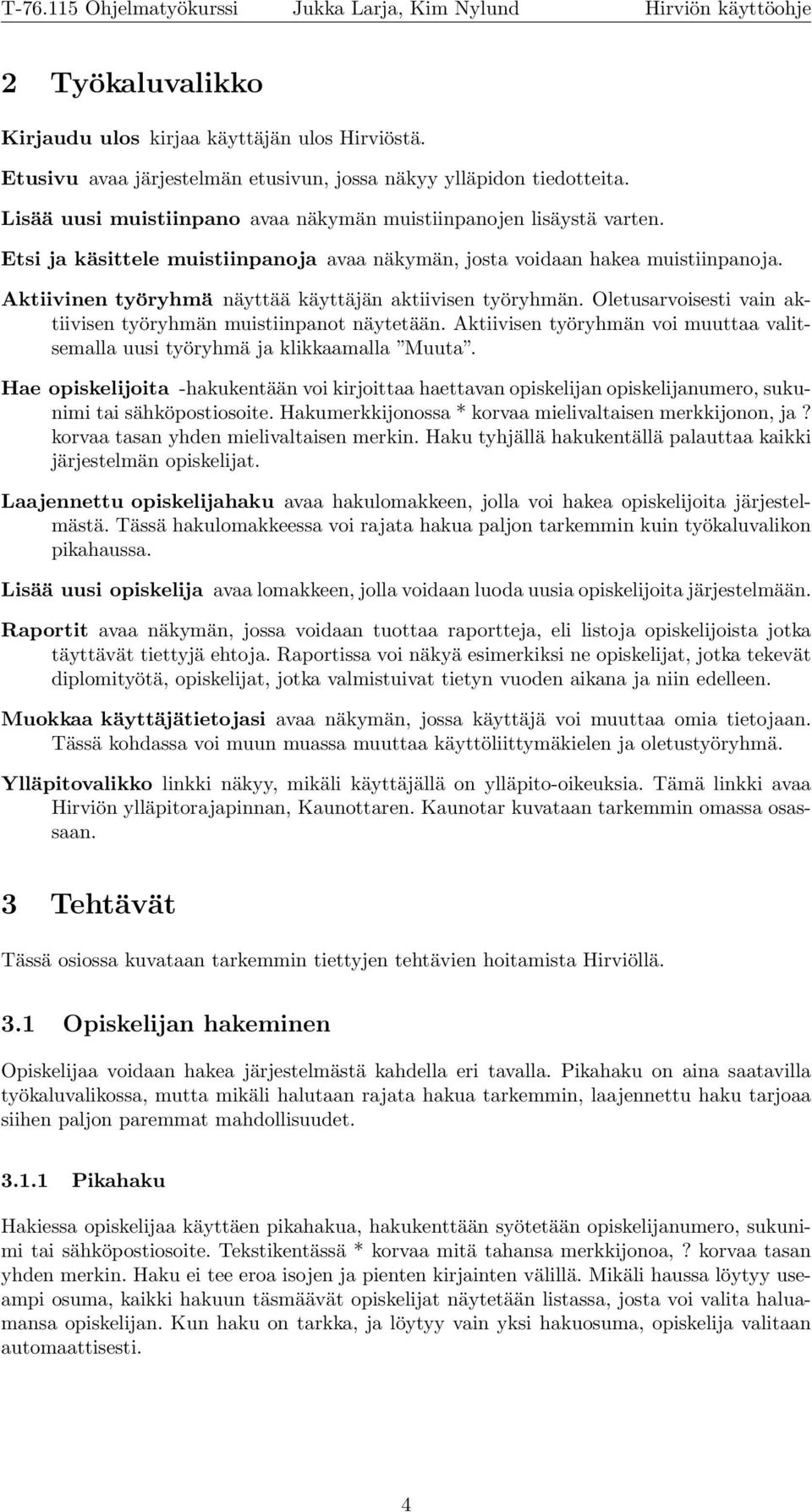 Aktiivinen työryhmä näyttää käyttäjän aktiivisen työryhmän. Oletusarvoisesti vain aktiivisen työryhmän muistiinpanot näytetään.