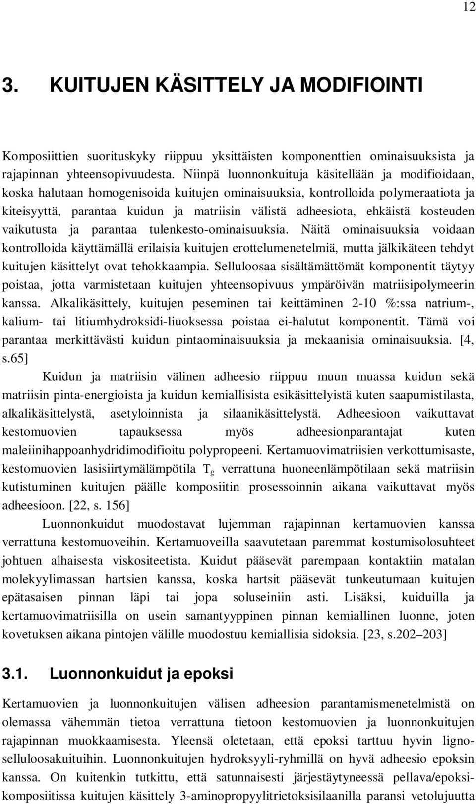 ehkäistä kosteuden vaikutusta ja parantaa tulenkesto-ominaisuuksia.