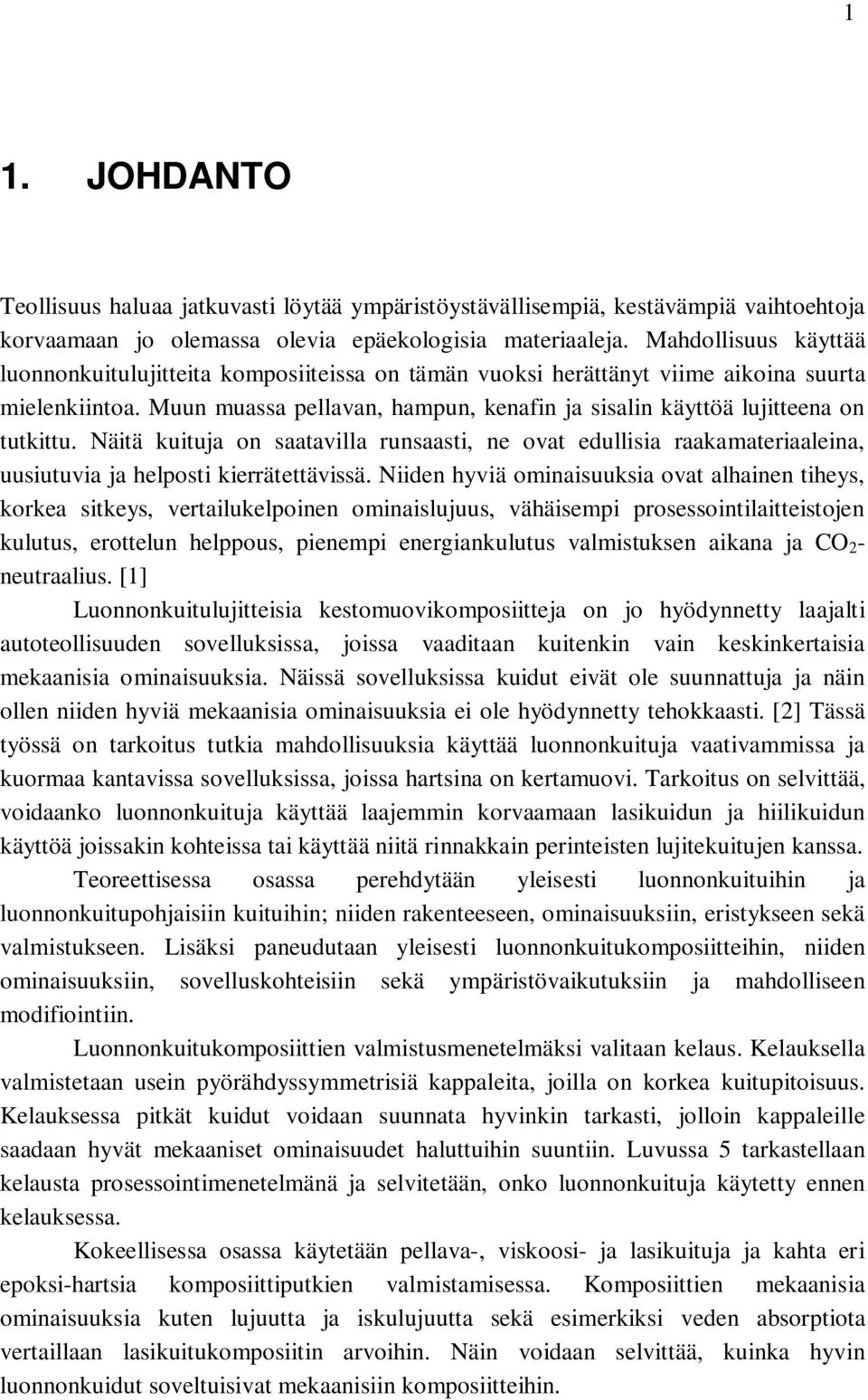 Muun muassa pellavan, hampun, kenafin ja sisalin käyttöä lujitteena on tutkittu. Näitä kuituja on saatavilla runsaasti, ne ovat edullisia raakamateriaaleina, uusiutuvia ja helposti kierrätettävissä.