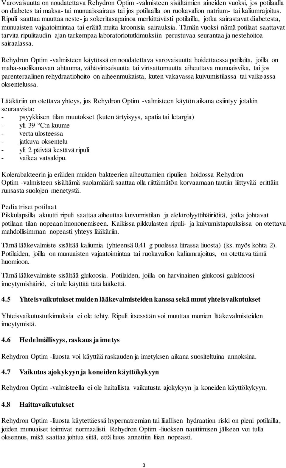 Tämän vuoksi nämä potilaat saattavat tarvita ripulitaudin ajan tarkempaa laboratoriotutkimuksiin perustuvaa seurantaa ja nestehoitoa sairaalassa.