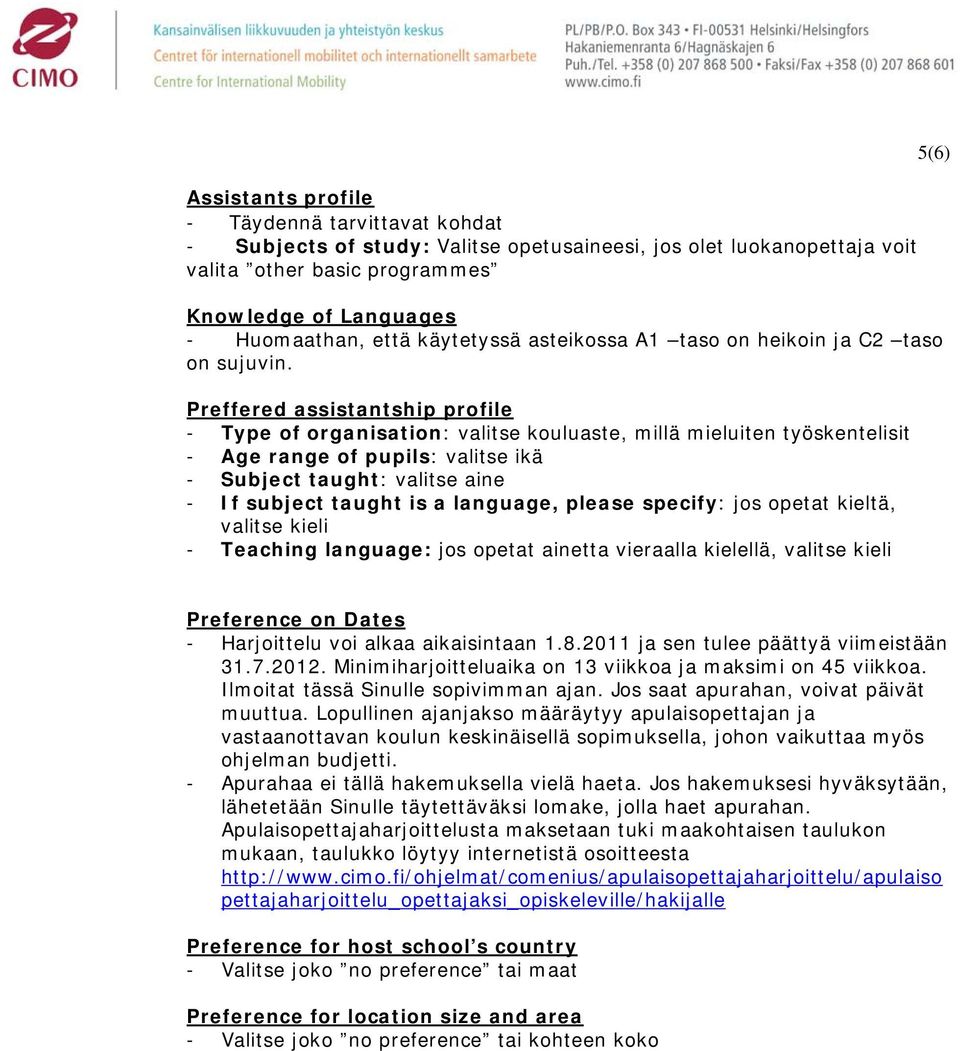 Preffered assistantship profile - Type of organisation: valitse kouluaste, millä mieluiten työskentelisit - Age range of pupils: valitse ikä - Subject taught: valitse aine - If subject taught is a