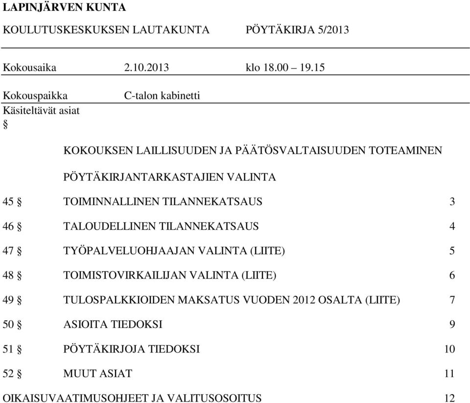 VALINTA 45 TOIMINNALLINEN TILANNEKATSAUS 3 46 TALOUDELLINEN TILANNEKATSAUS 4 47 TYÖPALVELUOHJAAJAN VALINTA (LIITE) 5 48