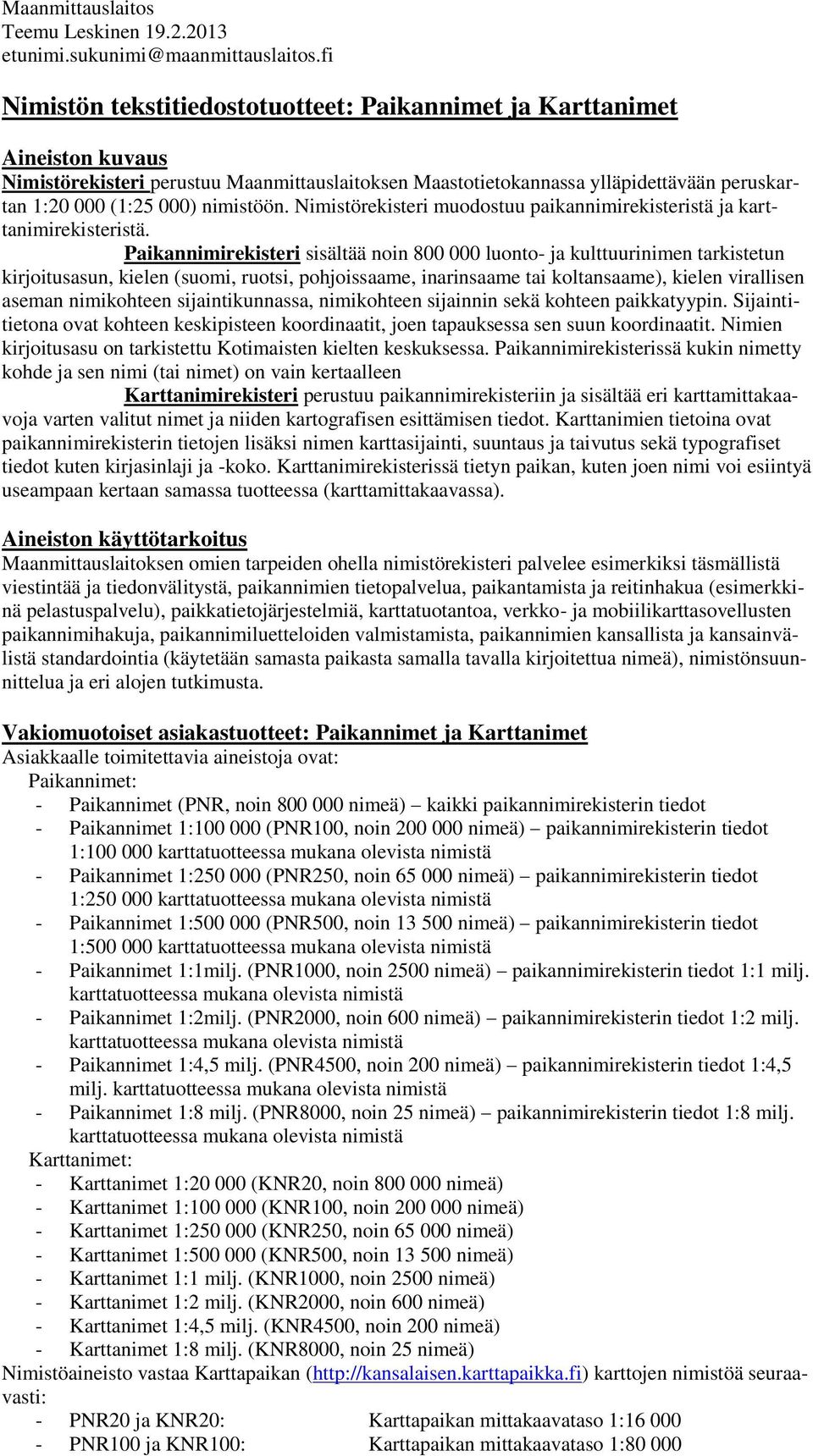 nimistöön. Nimistörekisteri muodostuu paikannimirekisteristä ja karttanimirekisteristä.