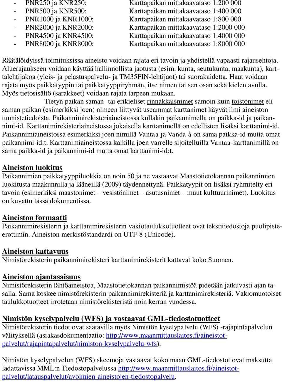 voidaan rajata eri tavoin ja yhdistellä vapaasti rajausehtoja. Aluerajaukseen voidaan käyttää hallinnollista jaotusta (esim.