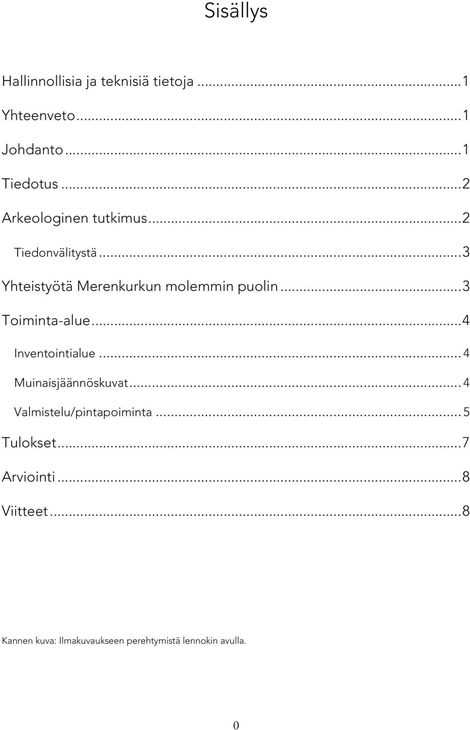 .. 3 Toiminta-alue... 4 Inventointialue... 4 Muinaisjäännöskuvat... 4 Valmistelu/pintapoiminta.