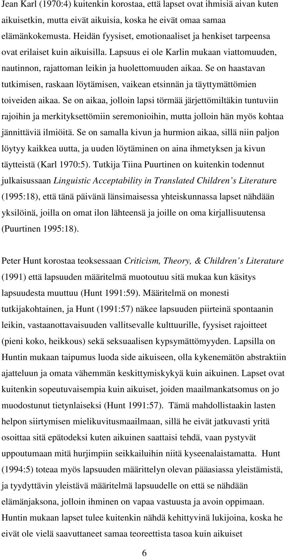 Se on haastavan tutkimisen, raskaan löytämisen, vaikean etsinnän ja täyttymättömien toiveiden aikaa.