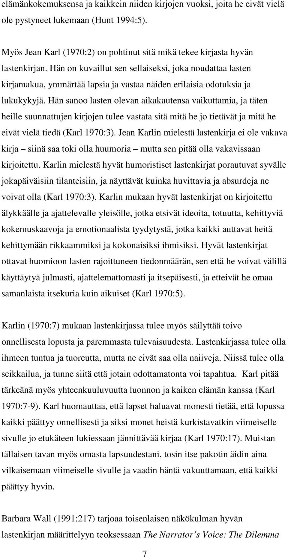 Hän sanoo lasten olevan aikakautensa vaikuttamia, ja täten heille suunnattujen kirjojen tulee vastata sitä mitä he jo tietävät ja mitä he eivät vielä tiedä (Karl 1970:3).