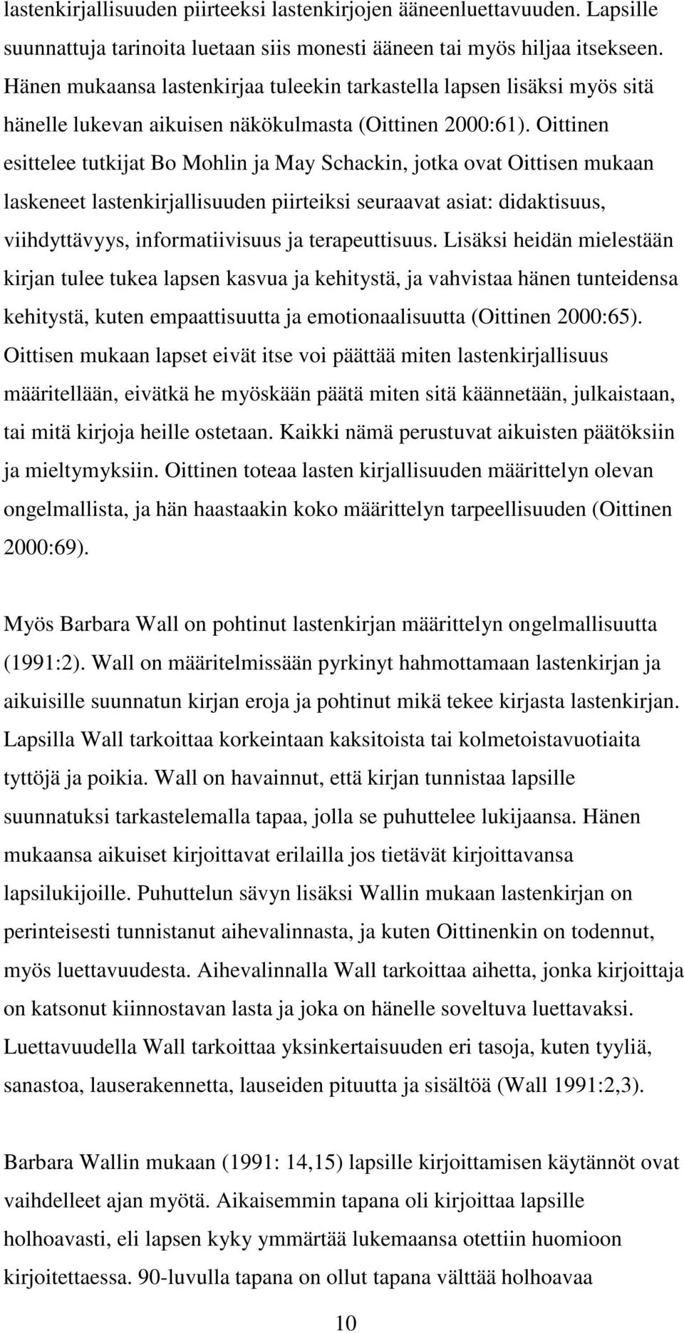 Oittinen esittelee tutkijat Bo Mohlin ja May Schackin, jotka ovat Oittisen mukaan laskeneet lastenkirjallisuuden piirteiksi seuraavat asiat: didaktisuus, viihdyttävyys, informatiivisuus ja