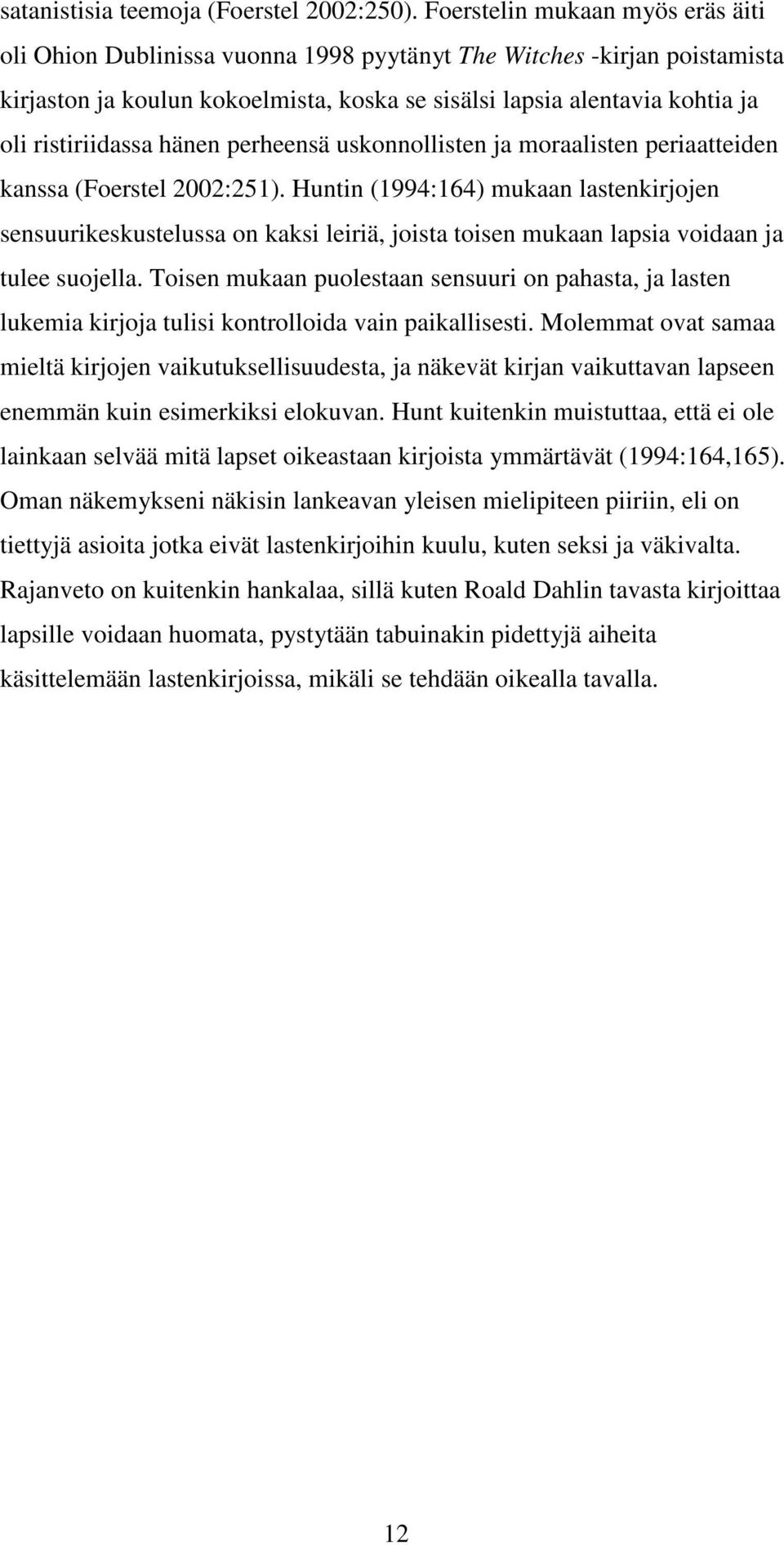 ristiriidassa hänen perheensä uskonnollisten ja moraalisten periaatteiden kanssa (Foerstel 2002:251).