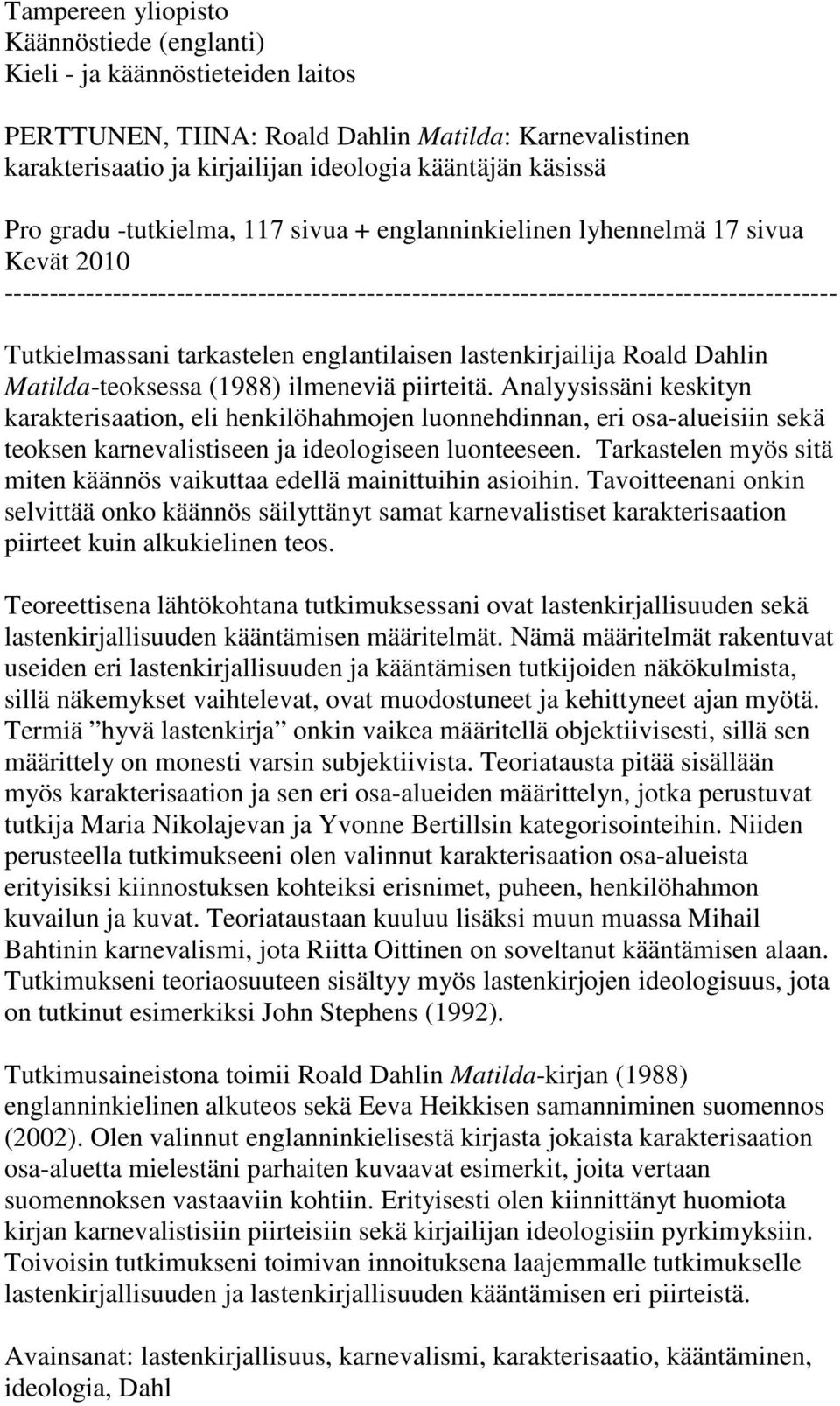 englantilaisen lastenkirjailija Roald Dahlin Matilda-teoksessa (1988) ilmeneviä piirteitä.