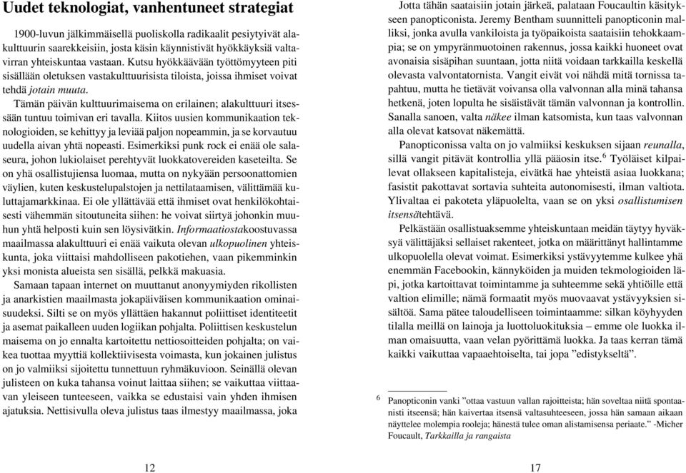 Tämän päivän kulttuurimaisema on erilainen; alakulttuuri itsessään tuntuu toimivan eri tavalla.