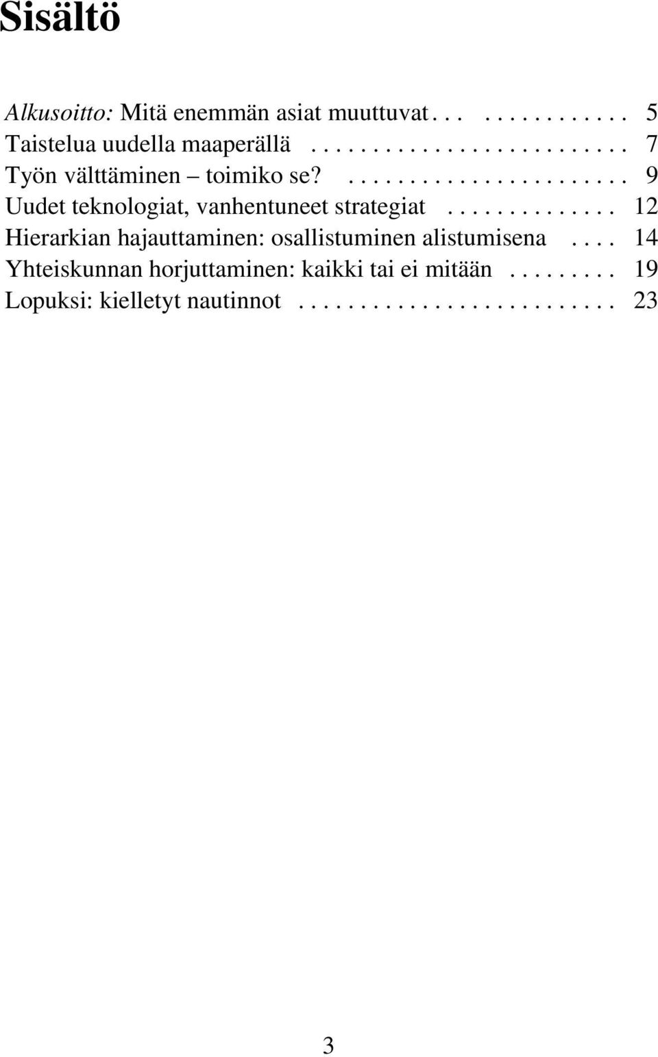............. 12 Hierarkian hajauttaminen: osallistuminen alistumisena.
