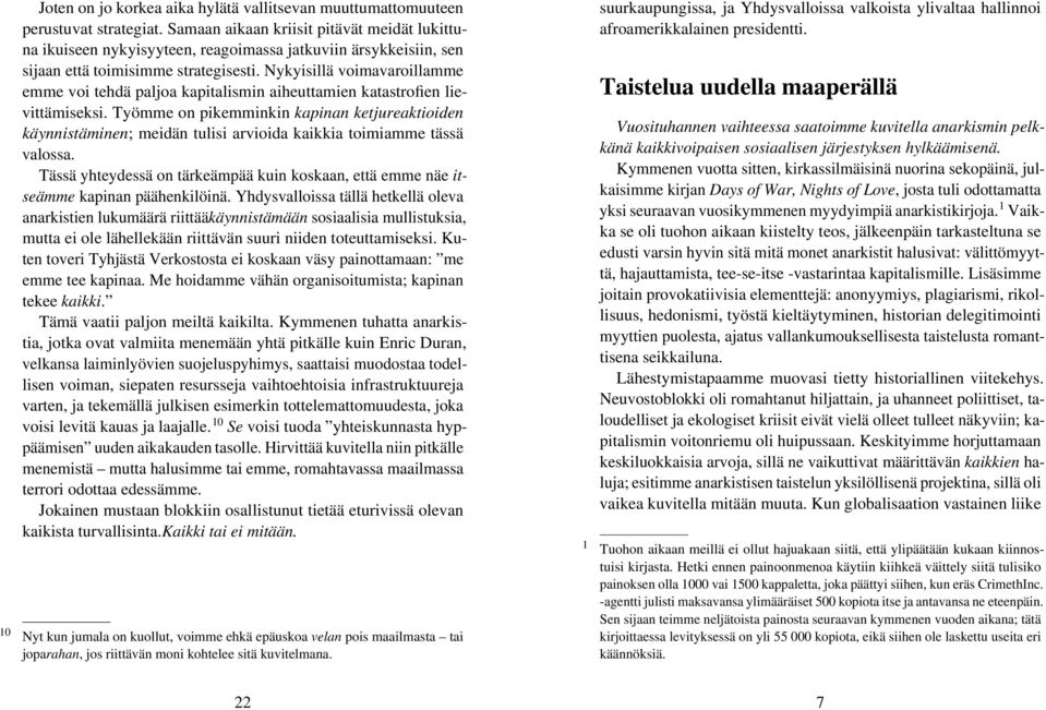 Nykyisillä voimavaroillamme emme voi tehdä paljoa kapitalismin aiheuttamien katastrofien lievittämiseksi.