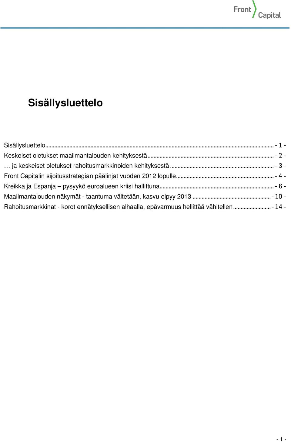 .. - 3 - Front Capitalin sijoitusstrategian päälinjat vuoden 2012 lopulle.