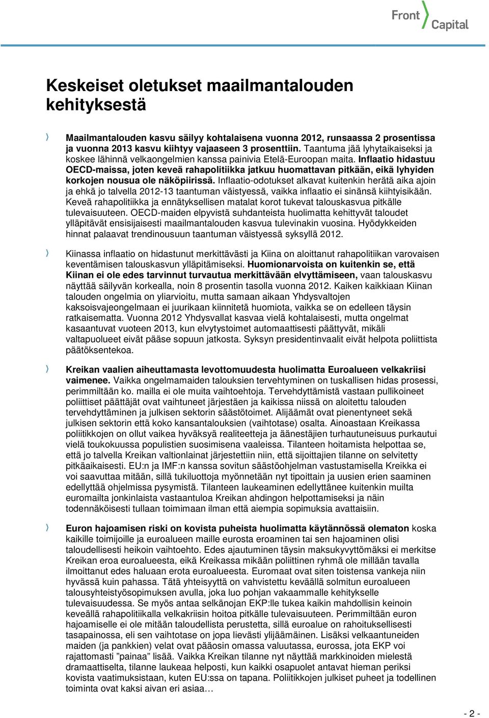 Inflaatio hidastuu OECD-maissa, joten keveä rahapolitiikka jatkuu huomattavan pitkään, eikä lyhyiden korkojen nousua ole näköpiirissä.