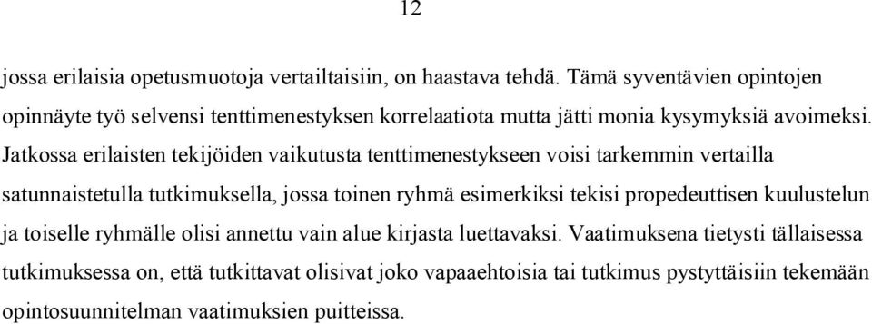 Jatkossa erilaisten tekijöiden vaikutusta tenttimenestykseen voisi tarkemmin vertailla satunnaistetulla tutkimuksella, jossa toinen ryhmä esimerkiksi