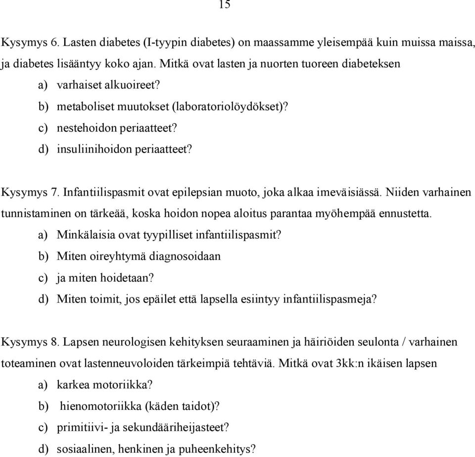Niiden varhainen tunnistaminen on tärkeää, koska hoidon nopea aloitus parantaa myöhempää ennustetta. a) Minkälaisia ovat tyypilliset infantiilispasmit?