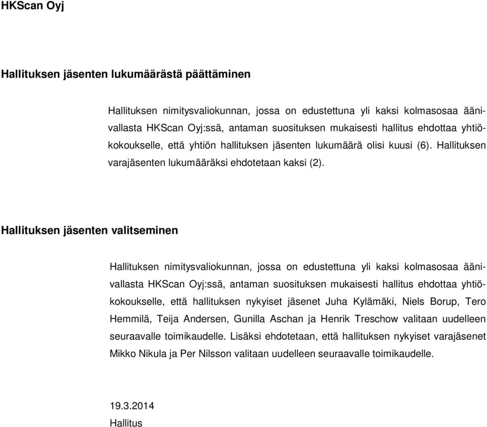 Hallituksen jäsenten valitseminen Hallituksen nimitysvaliokunnan, jossa on edustettuna yli kaksi kolmasosaa äänivallasta HKScan Oyj:ssä, antaman suosituksen mukaisesti hallitus ehdottaa