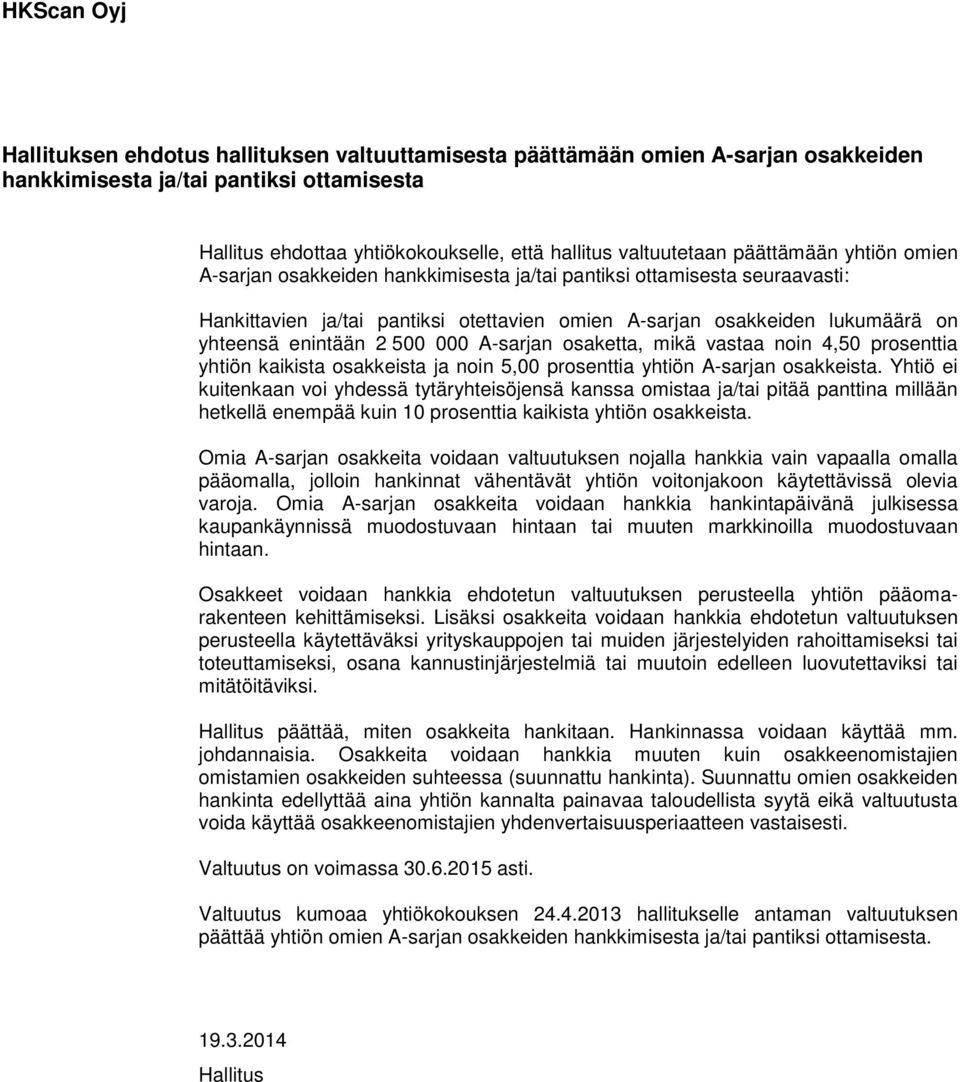 osaketta, mikä vastaa noin 4,50 prosenttia yhtiön kaikista osakkeista ja noin 5,00 prosenttia yhtiön A-sarjan osakkeista.