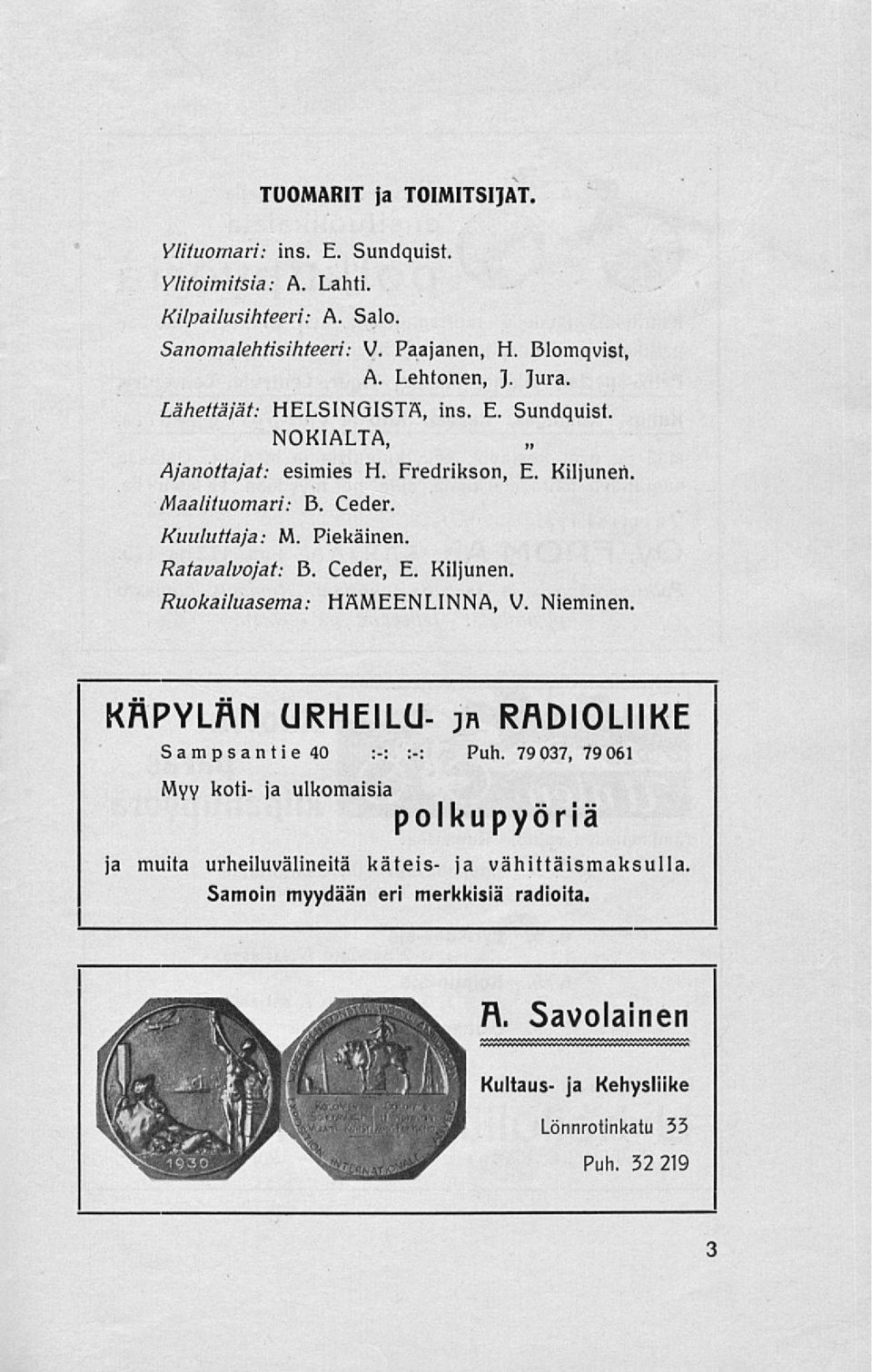Ratavalvojat: B. Ceder, E. Kiljunen Ruokailuasema: HAMEENLINNA, V. Nieminen. KRPYLRN URHEILU- jr RADIOLIIKE Sampsantie 40 :-: :-: Puh.